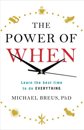 The Power of When: Learn the Best Time to do Everything by Dr. Michael Breus