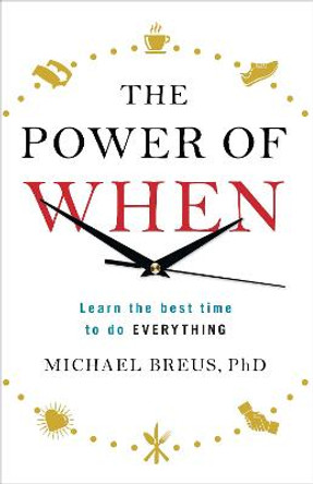 The Power of When: Learn the Best Time to do Everything by Dr. Michael Breus