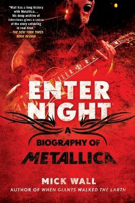 Enter Night: A Biography of Metallica by Mick Wall