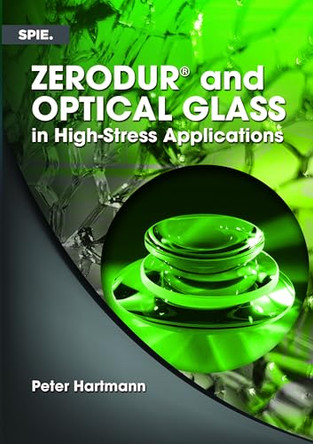ZERODUR® and Optical Glass in High-Stress Applications by Peter Hartmann 9781510679894