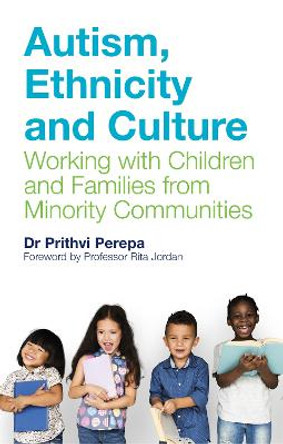 Autism, Ethnicity and Culture: Working with Children and Families from Minority Communities by Prithvi Perepa