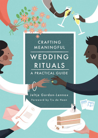 Crafting Meaningful Wedding Rituals: A Practical Guide by Jeltje Gordon-Lennox