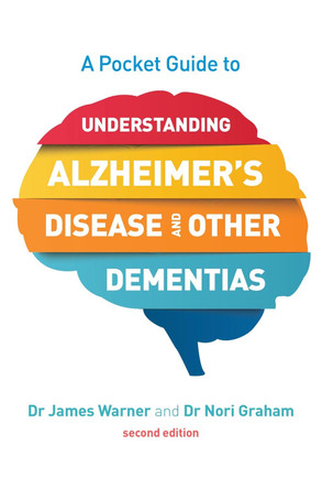 A Pocket Guide to Understanding Alzheimer's Disease and Other Dementias, Second Edition by James Warner