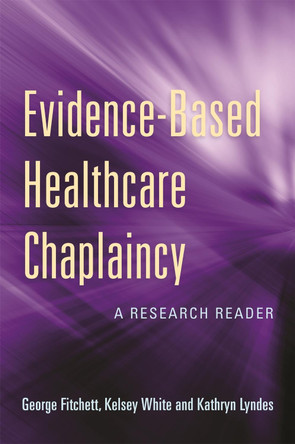 Evidence-Based Healthcare Chaplaincy: A Research Reader by George Fitchett