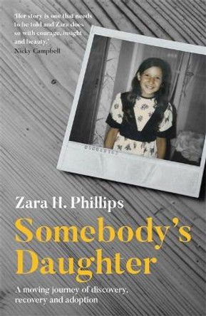 Somebody's Daughter - a moving journey of discovery, recovery and adoption by Zara Phillips