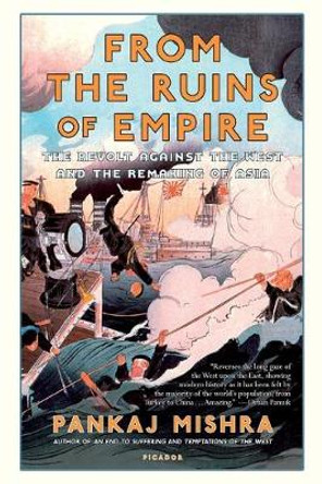 From the Ruins of Empire: The Revolt Against the West and the Remaking of Asia by Pankaj Mishra