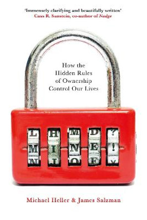 Mine!: How the Hidden Rules of Ownership Control Our Lives by Michael Heller