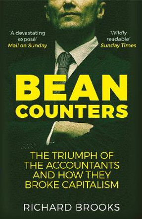 Bean Counters: The Triumph of the Accountants and How They Broke Capitalism by Richard Brooks