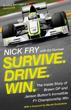 Survive. Drive. Win.: The Inside Story of Brawn GP and Jenson Button's Incredible F1 Championship Win by Nick Fry