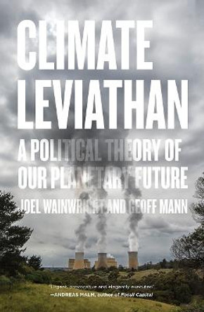 Climate Leviathan: A Political Theory of Our Planetary Future by Joel Wainwright