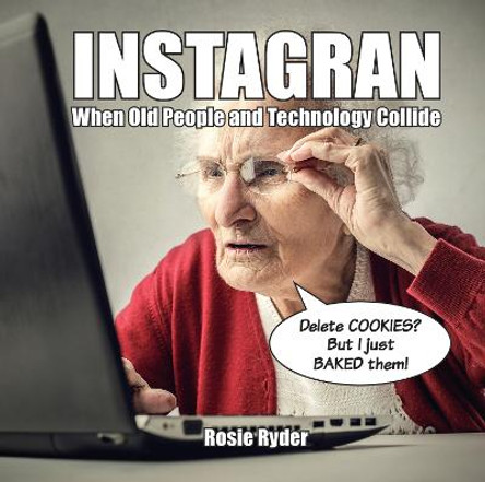 Instagran: When Old People and Technology Collide by Rosie Ryder