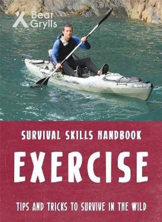Bear Grylls Survival Skills: Exercise by Bear Grylls