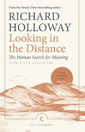 Looking In the Distance: The Human Search for Meaning by Richard Holloway
