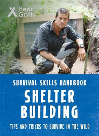 Bear Grylls Survival Skills: Shelter Building by Bear Grylls