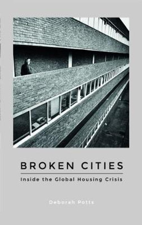 Broken Cities: Inside the Global Housing Crisis by Deborah Potts