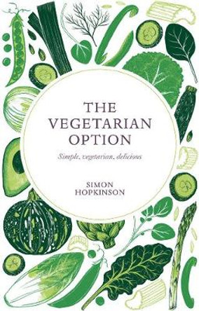 The Vegetarian Option: Simple, vegetarian, delicious by Simon Hopkinson