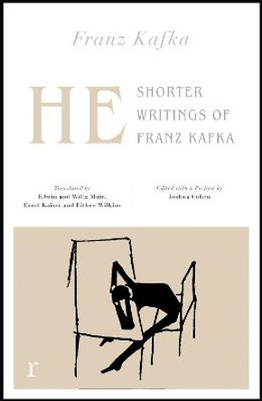 He: Shorter Writings of Franz Kafka  (riverrun editions) by Franz Kafka