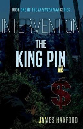 Intervention: The King Pin by James Hanford