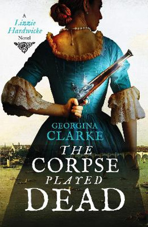 The Corpse Played Dead: A historical crime story of intrigue and suspense by Georgina Clarke