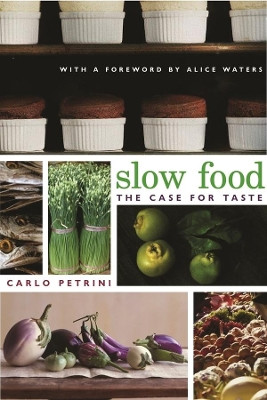 Slow Food: The Case for Taste by Carlo Petrini 9780231128445