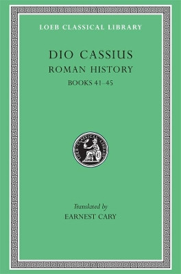 Roman History: v. 4 by Cassius Cocceianus Dio 9780674990739