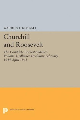 Churchill and Roosevelt, Volume 3: The Complete Correspondence - Three Volumes by Warren F. Kimball 9780691628233