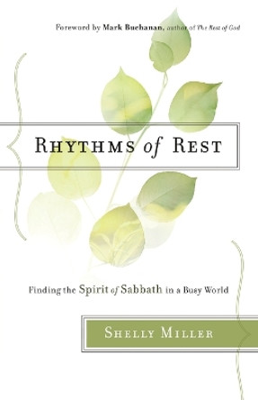 Rhythms of Rest: Finding the Spirit of Sabbath in a Busy World by Shelly Miller 9780764218439