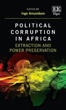 Political Corruption in Africa: Extraction and Power Preservation by Inge Amundsen