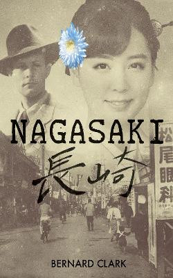 Nagasaki: a novel by Bernard Clark 9781068261015