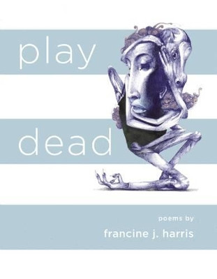 Play Dead by Author Francine J Harris 9781938584251