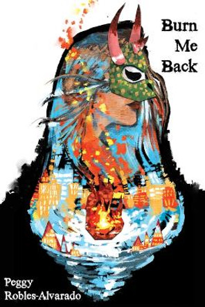 Burn Me Back by Peggy Robles-Alvarado 9781961897663