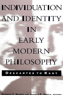 Individuation and Identity in Early Modern Philosophy: Descartes to Kant by Kenneth F. Barber 9780791419687