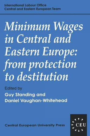 Minimum Wages in Central and Eastern Europe: From Protection to Destitution by Guy Standing 9781858660424
