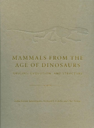 Mammals from the Age of Dinosaurs: Origins, Evolution, and Structure by Zofia Kielan-Jaworowska 9780231119184