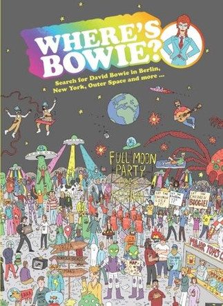 Where's Bowie?: Search for David Bowie in Berlin, Studio 54, Outer Space and more... by Kev Gahan 9781925811193