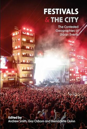 Festivals and the City: The Contested Geographies of Urban Events by Andrew Smith 9781915445018