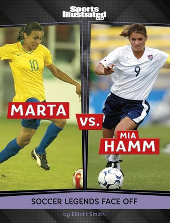 Marta vs. Mia Hamm: Soccer Legends Face Off by Elliott Smith 9798875218507
