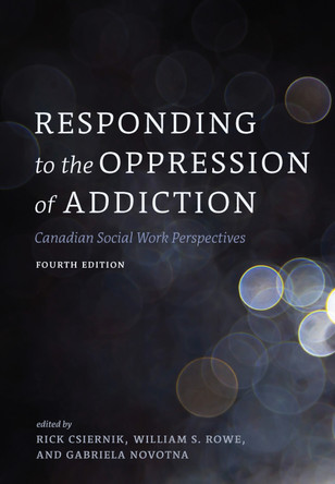 Responding to the Oppression of Addiction: Canadian Social Work Perspectives by Rick Csiernik 9781773383422