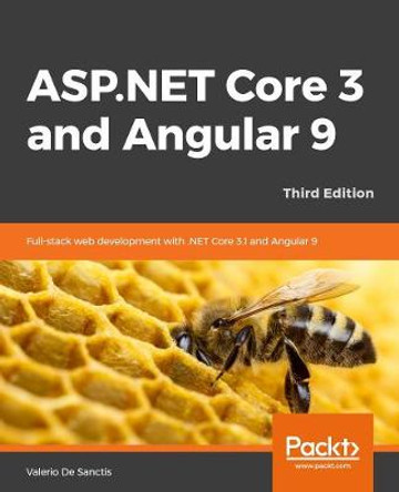 ASP.NET Core 3 and Angular 9: Full stack web development with .NET Core 3.1 and Angular 9, 3rd Edition by Valerio De Sanctis