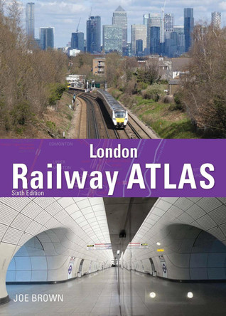 London Railway Atlas 6th Edition by Joe Brown 9781800352636