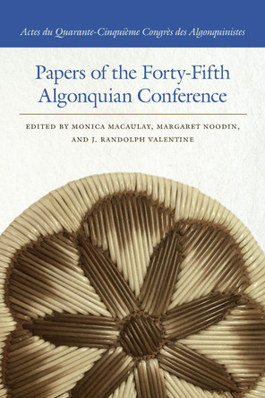 Papers of the Forty-Fifth Algonquian Conference by Monica Macaulay 9781611862249