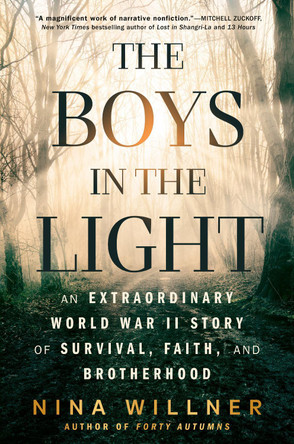 The Boys in the Light: An Extraordinary World War II Story of Survival, Faith, and Brotherhood by Nina Willner 9780593471272