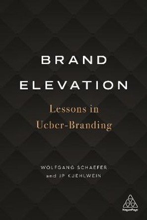 Brand Elevation: Lessons in Ueber-Branding by Wolfgang Schaefer