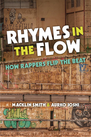 Rhymes in the Flow: How Rappers Flip the Beat by Macklin Smith 9780472073894