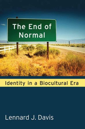 The End of Normal: Identity in a Biocultural Era by Lennard J. Davis 9780472052028