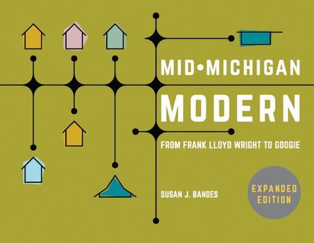 Mid-Michigan Modern: From Frank Lloyd Wright to Googie by Susan J Bandes 9781611862171