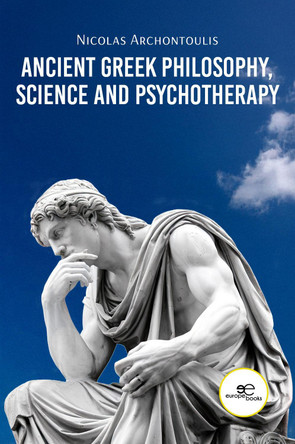 ANCIENT GREEK PHILOSOPHY, SCIENCE AND PSYCHOTHERAPY: 2025 by Nicolas Archontoulis 9791256970988