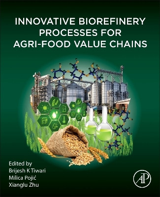 Innovative Biorefinery Processes for Agri-Food Value Chains Brijesh K Tiwari 9780443288104