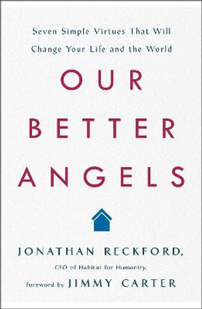 Our Better Angels: Seven Simple Virtues That Will Change Your Life and the World by Jonathan Reckford