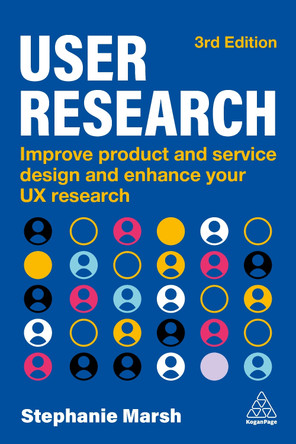 User Research: Improve Product and Service Design and Enhance Your UX Research Stephanie Marsh 9781398625099
